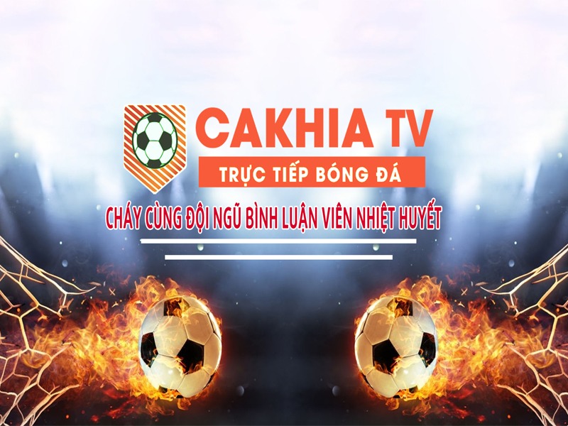 Những ưu điểm vượt trội khi đến với kênh Cakhia TV trực tiếp bóng đá